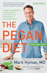 Title: The Pegan Diet: 21 Practical Principles for Reclaiming Your Health in a Nutritionally Confusing World, Author: Mark Hyman MD