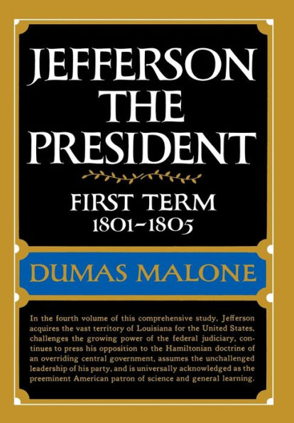 Jefferson the President: First Term, 1801-1805: Jefferson and His Time, Volume 4