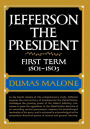 Jefferson the President: First Term, 1801-1805: Jefferson and His Time, Volume 4