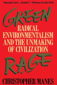 Title: Green Rage: Radical Environmentalism and the Unmaking of Civilization, Author: Christopher Manes