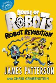 Title: Robot Revolution (House of Robots Series #3), Author: James Patterson