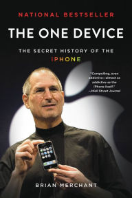 Title: The One Device: The Secret History of the iPhone, Author: David O. Offutt