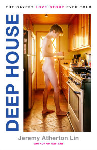 Title: Deep House: The Gayest Love Story Ever Told, Author: Jeremy Atherton Lin