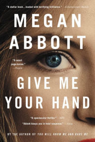 Title: Give Me Your Hand, Author: Megan Abbott