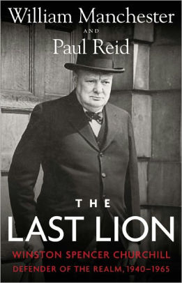 Title: The Last Lion: Winston Spencer Churchill, Volume 3: Defender of the Realm, 1940-1965, Author: Paul Reid, William Manchester