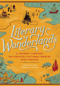 Title: Literary Wonderlands: A Journey Through the Greatest Fictional Worlds Ever Created, Author: Laura Miller