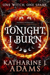 Title: Tonight, I Burn, Author: Katharine J. Adams