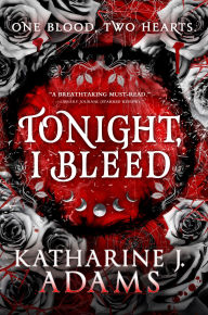 Title: Tonight, I Bleed, Author: Katharine J. Adams