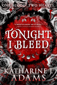 Title: Tonight, I Bleed, Author: Katharine J. Adams