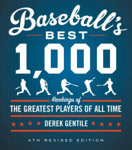 Title: Baseball's Best 1,000: Rankings of the Greatest Players of All Time, Author: Derek Gentile