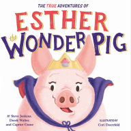 Title: The True Adventures of Esther the Wonder Pig, Author: Steve Jenkins