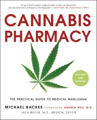 Title: Cannabis Pharmacy: The Practical Guide to Medical Marijuana -- Revised and Updated, Author: Michael Backes