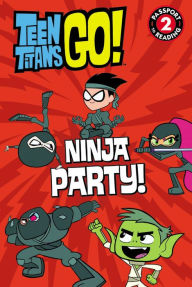 Title: Teen Titans Go! (TM): Ninja Party!, Author: Jonathan Evans