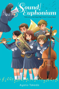 Title: Sound! Euphonium (light novel): Welcome to the Kitauji High School Concert Band, Author: Pedro Gomez Orchestra