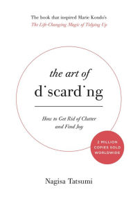 Title: The Art of Discarding: How to Get Rid of Clutter and Find Joy, Author: Nagisa Tatsumi