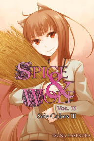Title: Spice and Wolf, Vol. 13: Side Colors III (light novel), Author: Isuna Hasekura