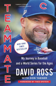 Title: Teammate: My Journey in Baseball and a World Series for the Ages, Author: David Ross
