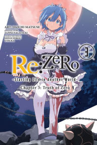 Title: Re:ZERO -Starting Life in Another World-, Chapter 3: Truth of Zero, Vol. 3 (manga), Author: Tappei Nagatsuki