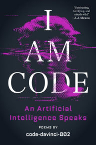 Free pdf e books downloads I Am Code: An Artificial Intelligence Speaks: Poems