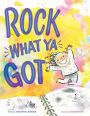 Rock What Ya Got