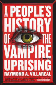 Title: A People's History of the Vampire Uprising: A Novel, Author: Raymond A. Villareal