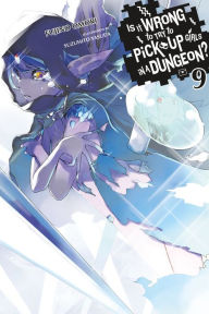 Title: Is It Wrong to Try to Pick Up Girls in a Dungeon?, Vol. 9 (light novel), Author: Fujino Omori