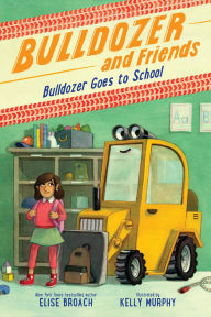 Title: Bulldozer Goes to School, Author: Elise Broach