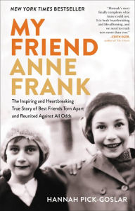 Download ebook free it My Friend Anne Frank: The Inspiring and Heartbreaking True Story of Best Friends Torn Apart and Reunited Against All Odds 9780316564410 by Hannah Pick-Goslar, Dina Kraft (English literature) CHM DJVU MOBI