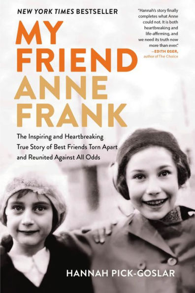 My Friend Anne Frank: The Inspiring and Heartbreaking True Story of Best Friends Torn Apart and Reunited Against All Odds
