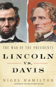 Title: Lincoln vs. Davis: The War of the Presidents, Author: Nigel Hamilton