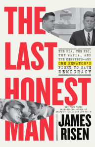 The Last Honest Man: The CIA, the FBI, the Mafia, and the Kennedys-and One Senator's Fight to Save Democracy