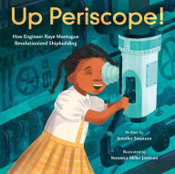 Title: Up Periscope!: How Engineer Raye Montague Revolutionized Shipbuilding, Author: Jennifer Swanson