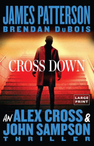 Title: Cross Down: An Alex Cross and John Sampson Thriller, Author: James Patterson