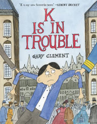 Title: K Is in Trouble (A Graphic Novel), Author: Gary Clement