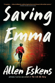 Title: Saving Emma: A Novel, Author: Allen Eskens