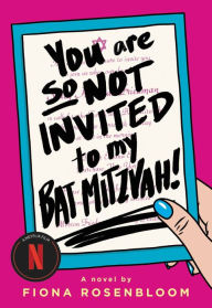 Title: You Are So Not Invited to My Bat Mitzvah!, Author: Fiona Rosenbloom