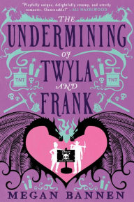 Title: The Undermining of Twyla and Frank, Author: Megan Bannen