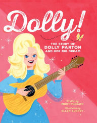 Title: Dolly!: The Story of Dolly Parton and Her Big Dream, Author: Robyn McGrath