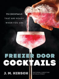 Free pdf books to download Freezer Door Cocktails: 75 Cocktails That Are Ready When You Are DJVU by J. M. Hirsch (English literature) 9780316568982