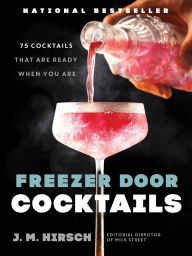 Download of free e books Freezer Door Cocktails: 75 Cocktails That Are Ready When You Are (English literature)  by J. M. Hirsch