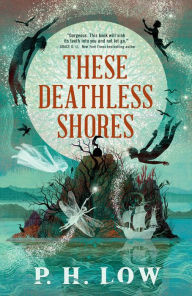 Title: These Deathless Shores, Author: P. H. Low