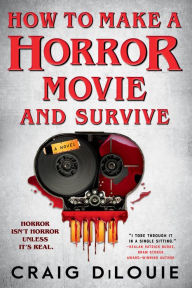 Download free ebooks for android phones How to Make a Horror Movie and Survive: A Novel PDB 9780316569316 (English literature) by Craig DiLouie