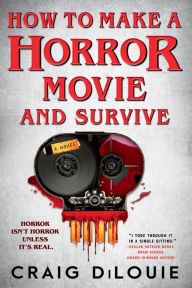 Audio books download online How to Make a Horror Movie and Survive: A Novel by Craig DiLouie  9780316569316 English version