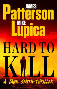 Hard to Kill: Meet James Patterson's Greatest Character Yet