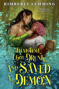 Title: That Time I Got Drunk and Saved a Demon, Author: Kimberly Lemming