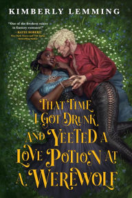 Free books download pdf file That Time I Got Drunk and Yeeted a Love Potion at a Werewolf by Kimberly Lemming 9780316570312 (English Edition)