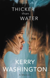 Title: Thicker than Water: A Memoir, Author: Kerry Washington