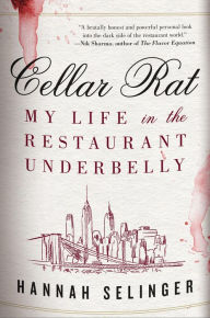 Title: Cellar Rat: My Life in the Restaurant Underbelly, Author: Hannah Selinger