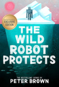 Title: The Wild Robot Protects (B&N Exclusive Edition) (Wild Robot Series #3), Author: Peter Brown
