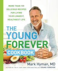 Books english pdf free download The Young Forever Cookbook: More than 100 Delicious Recipes for Living Your Longest, Healthiest Life